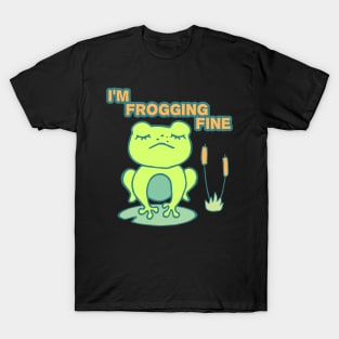 I'm frogging fine - Funny cute Frog illustration. T-Shirt